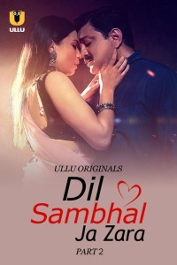 Dil Sambhal Ja Zara: Part 2 (2024) Ullu Original